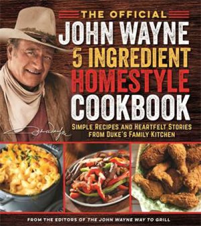 The Official John Wayne 5-Ingredient Homestyle Cookbook by Various