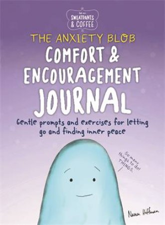 Sweatpants & Coffee: The Anxiety Blob Comfort And Encouragement Journal by Nanea Hoffman