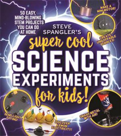 Steve Spangler's Super-Cool Science Experiments For Kids by Steve Spangler