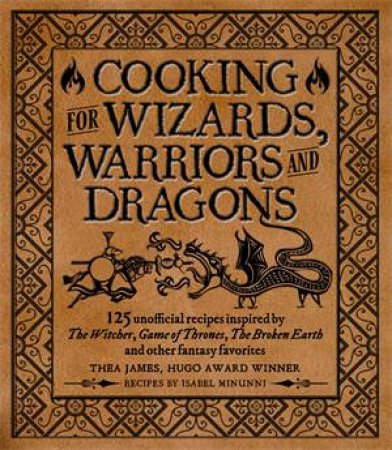 Cooking For Elves, Dwarves And Dragons by Thea James & Tim Foley & Isabel Minunni