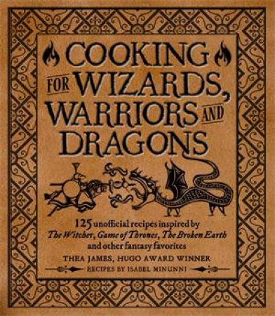 Cooking For Elves, Dwarves And Dragons by Thea James & Tim Foley & Isabel Minunni