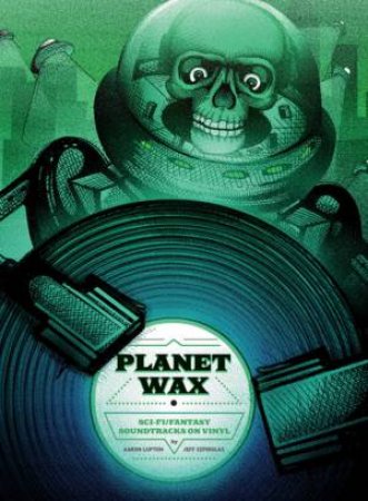 Planet Wax by Aaron Lupton & Jeff Szpirglas & Christophe Beck