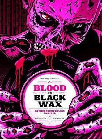 Blood On Black Wax by Aaron Lupton & Jeff Szpirglas & Mick Garris & Christopher Young