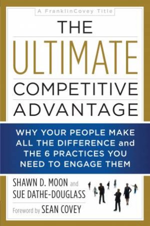 The Ultimate Competitive Advantage by Shawn D Moon & Sue Dathe-Douglass & Sean Covey