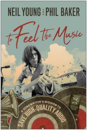To Feel The Music by Neil Young & Phil Baker