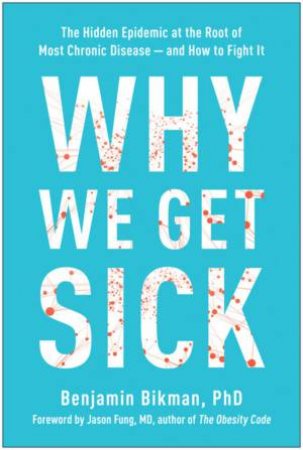 Why We Get Sick by Benjamin Bikman & Jason Fung