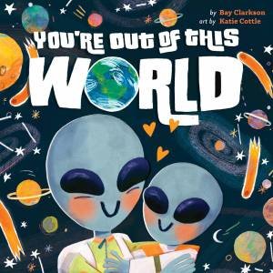 You're Out Of This World by Bay Clarkson & Katie Cottle
