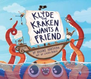 Klyde The Kraken Wants a Friend by Brooke Hartman & Laura Borio