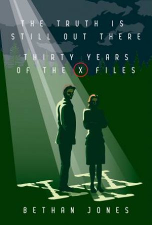 The X-Files The Truth is Still Out There by Bethan Jones