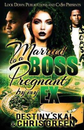 Married To A Boss, Pregnant By My Ex by Destiny Skai