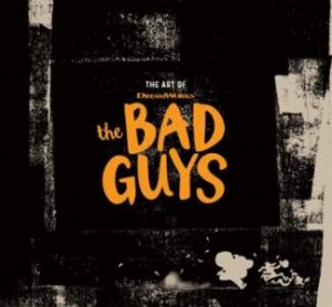 The Art Of Dreamworks The Bad Guys by Iain R. Morris & Sam Rockwell & Pierre Perifel