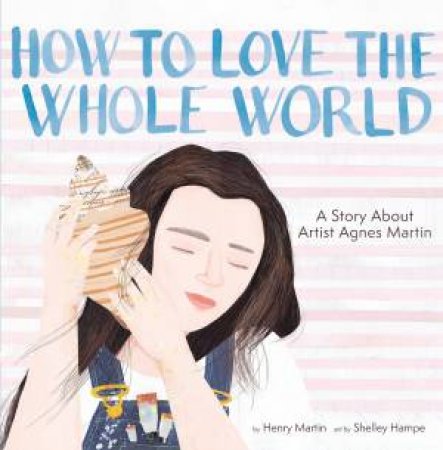How to Love the Whole World by Henry Martin & Shelley Hampe