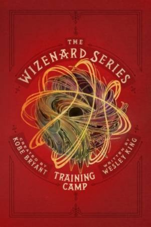 The Wizenard Series: Training Camp by Kobe Bryant & Wesley King