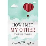 How I Met My Other True Stories True Love