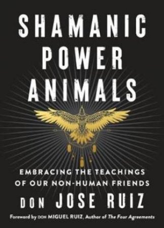 Shamanic Power Animals by Don Jose Ruiz