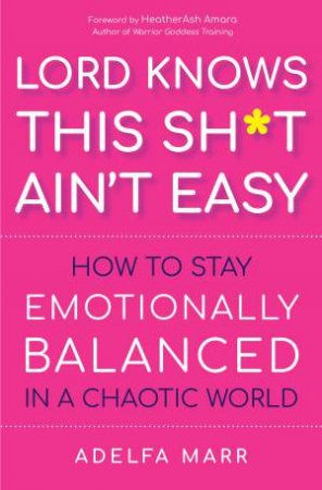 Lord Knows This Sh*t Aint Easy by Adelfa Marr & Heather Ash Amara