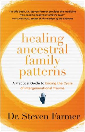 Healing Ancestral Family Patterns by Dr. Steven Farmer