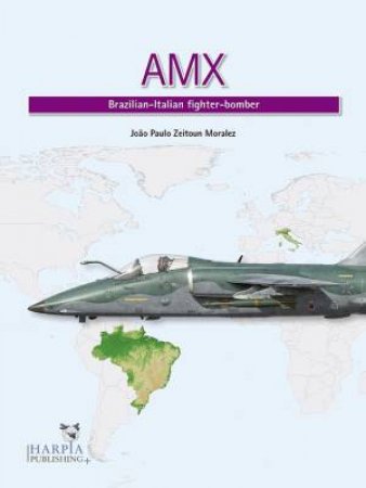 AMX: Brazilian-Italian Fighter-Bomber by Joao Paulo Zeitoun Moralez