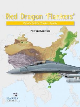 Red Dragon 'Flankers': China's Prolific 'Flanker' Family by Andreas Rupprecht
