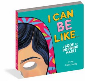 I Can Be Like . . . A Book Of Masks Of Inspiring Women by Violet Lemay