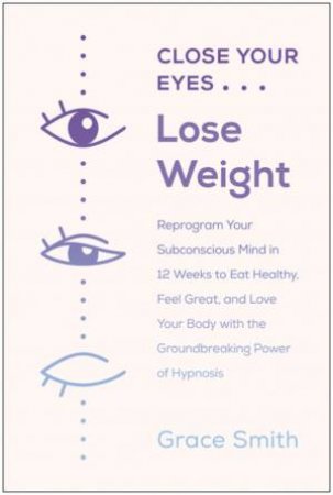 Close Your Eyes, Lose Weight by Grace Smith