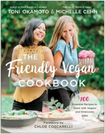 The Friendly Vegan Cookbook by Michelle Cehn & Toni Okamoto & Chloe Coscarelli
