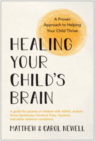 Healing Your Child's Brain by Matthew Newell & Carol Newell