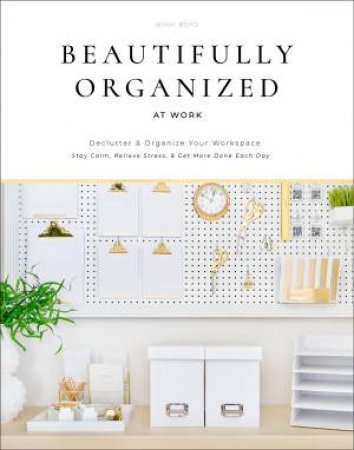 Beautifully Organized At Work by Nikki Boyd