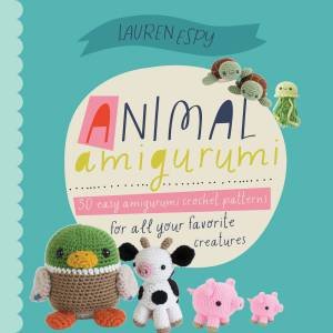 Animal Amigurumi Adventures by Lauren Espy