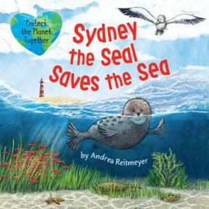 Sydney The Seal Saves The Sea by Andrea Reitmeyer