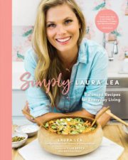 Simply Laura Lea Balanced Recipes For Everyday Living