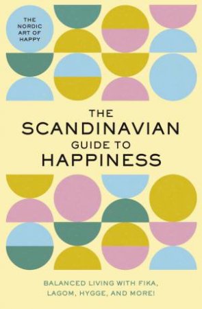The Scandinavian Guide To Happiness by Various
