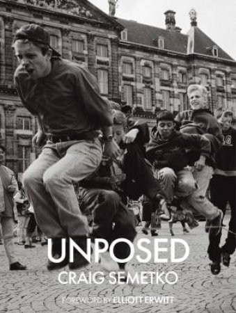 Unposed by Craig Semetko & Elliott Erwitt & Tom Smith