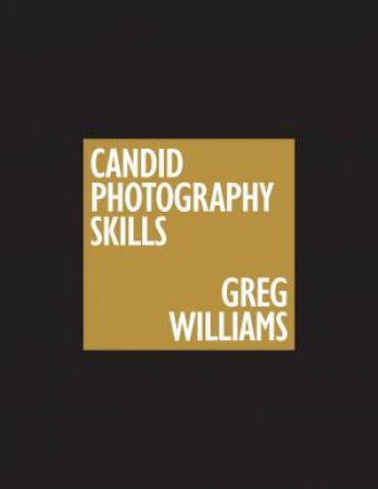 The Greg Williams Candid Photography Skills Handbook by Greg Williams