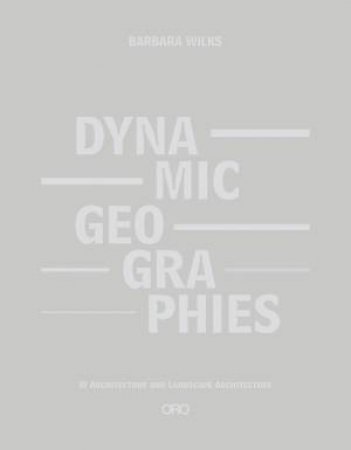 Dynamic Geographies by Barbara Wilks & Steven Handel & Peggy Peggy