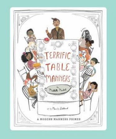 Terrific Table Manners by Michelle Markel & Merrilee Liddiard