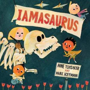 Iamasaurus by Anne Ylvisaker & Mark Hoffmann