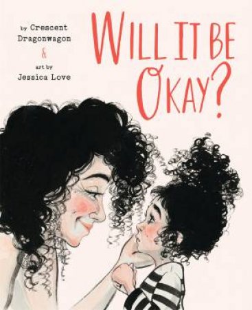 Will It Be Okay? by Crescent Dragonwagon & Jessica Love