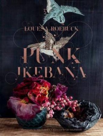 Punk Ikebana by Louesa Roebuck & Ian Hughes & Ian Hughes & Obi Kaufmann