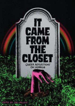 It Came From The Closet by Joe Vallese & Carmen Maria Machado & Bruce Owens Grimm & Zefyr Lisowski & Richard Scott Larson & Sarah Fonseca