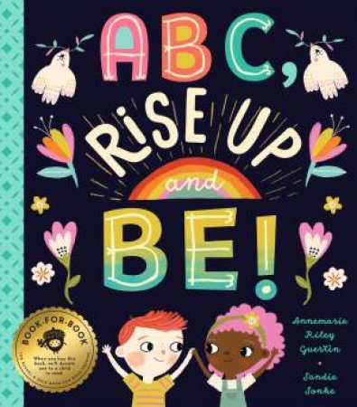 ABC, Rise Up And Be! by Annemarie Riley Guertin & Sandie Sonke