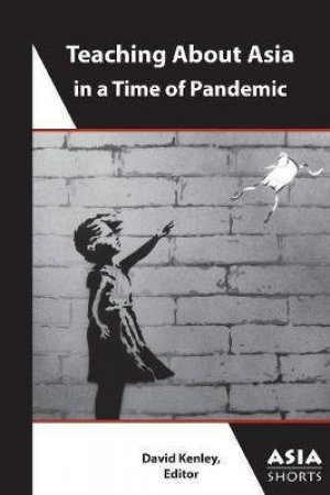 Teaching About Asia In A Time Of Pandemic by David Kenley