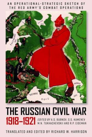 The Russian Civil War, 1918-1921: An Operational-Strategic Sketch Of The Red Army's Combat Operations by Richard W. Harrison