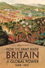 How The Army Made Britain A Global Power 16881815