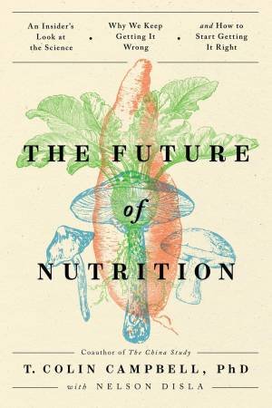 The Future of Nutrition by T. Colin Campbell & Nelson Disla