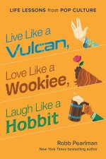 Live Like a Vulcan Love Like a Wookiee Laugh Like a Hobbit