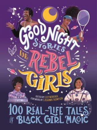 Good Night Stories For Rebel Girls: 100 Real-Life Tales Of Black Girl Magic by Various