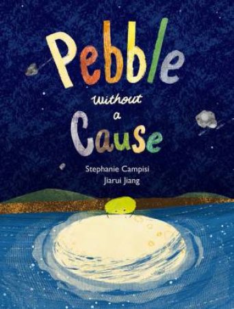 Pebble Without a Cause by Stephanie Campisi & Jiarui Jiang