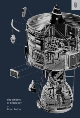 The Origins of Efficiency by Brian Potter