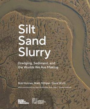 Silt Sand Slurry by Rob Holmes & Justine Holzman & Brian Davis & Sean Burkholder & Gena Wirth & Brett Milligan & Brett Milligan